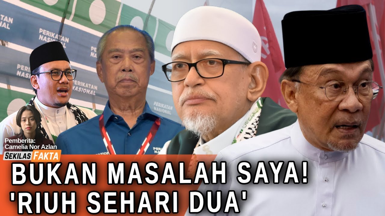 ‘PN-PAS bercerai bukan masalah saya’, PAS ambil alih pengerusi PN, ‘Riuh sehari dua’ | SEKILAS FAKTA