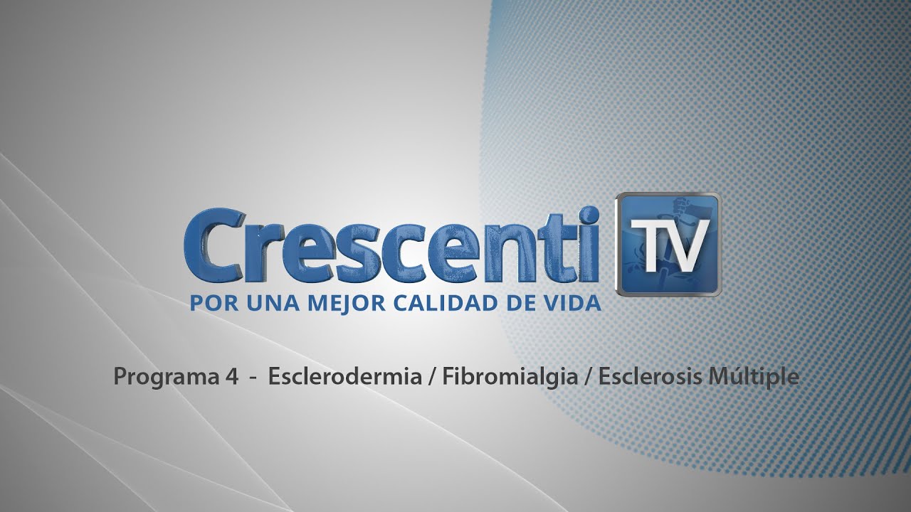 Esclerodermia / Fibromialgia / Esclerosis Múltiple - Crescenti TV - Programa 4