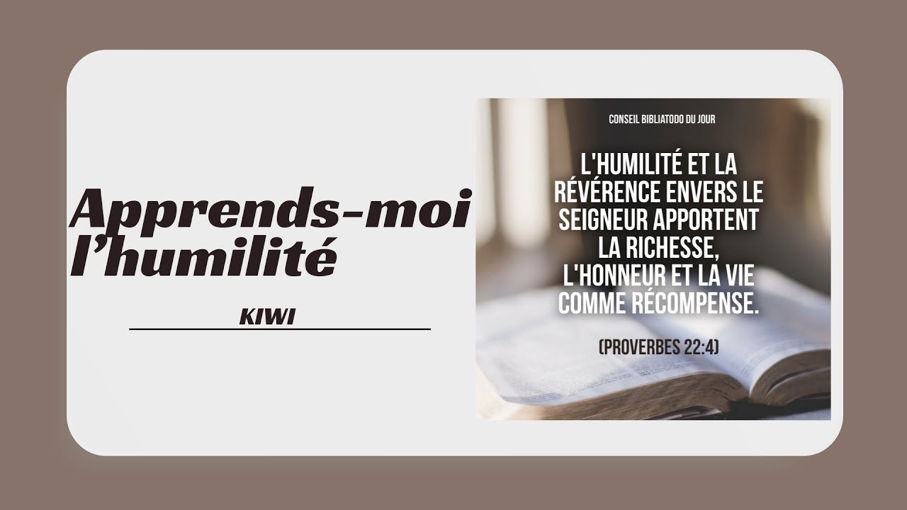 Cantique apprends moi l’humilité ￼kiwi