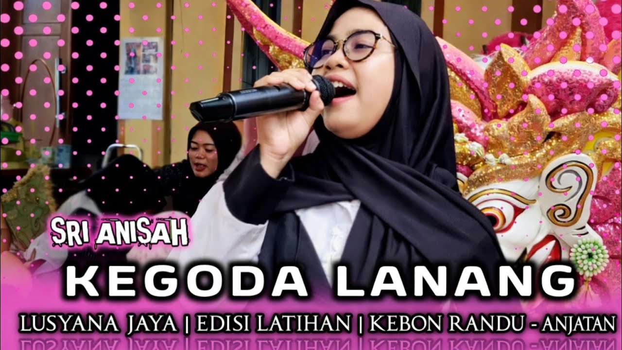 KEGODA LANANG • SRI ANISAH | LUSYANA JAYA | EDISI LATIHAN | KEBON RANDU - ANJATAN