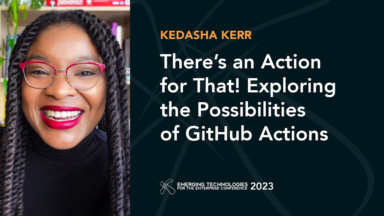 There’s an Action for That! Exploring the Possibilities of GitHub Actions — Kedasha Kerr