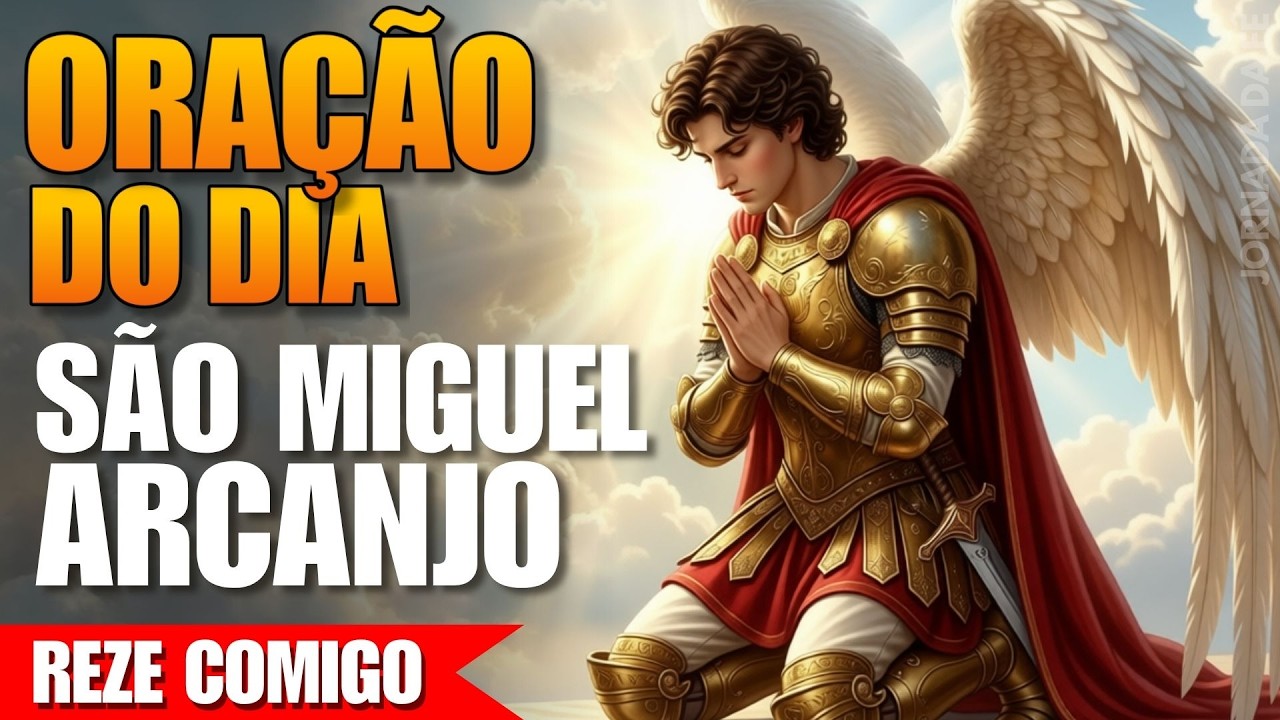 Oração de Hoje a São Miguel Arcanjo - Reze Comigo!
