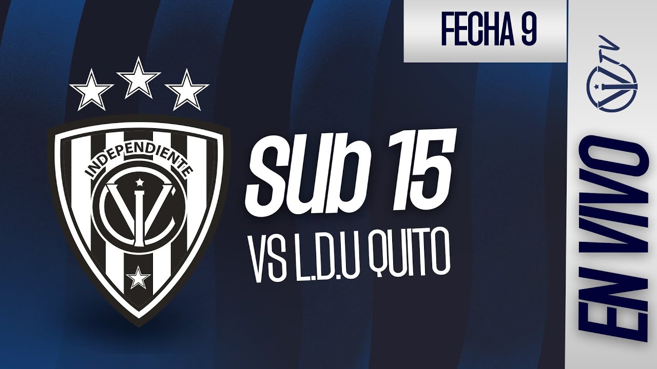 EN VIVO | Indpendiente del Valle vs L.D.U Quito |Campeonato de Formativas - U15