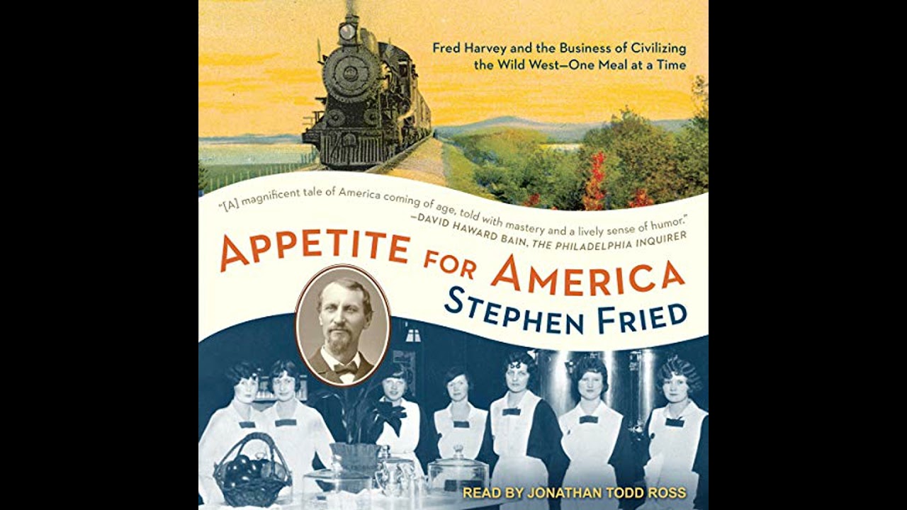 Appetite for America: Fred Harvey and the Business of Civilizing the Wild West - One Meal at a Time