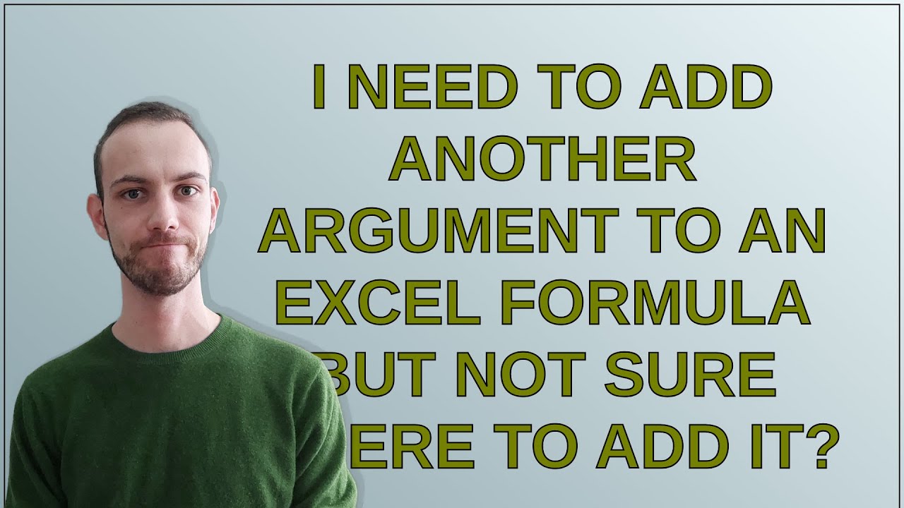 I need to add another argument to an Excel formula but not sure where to add it?