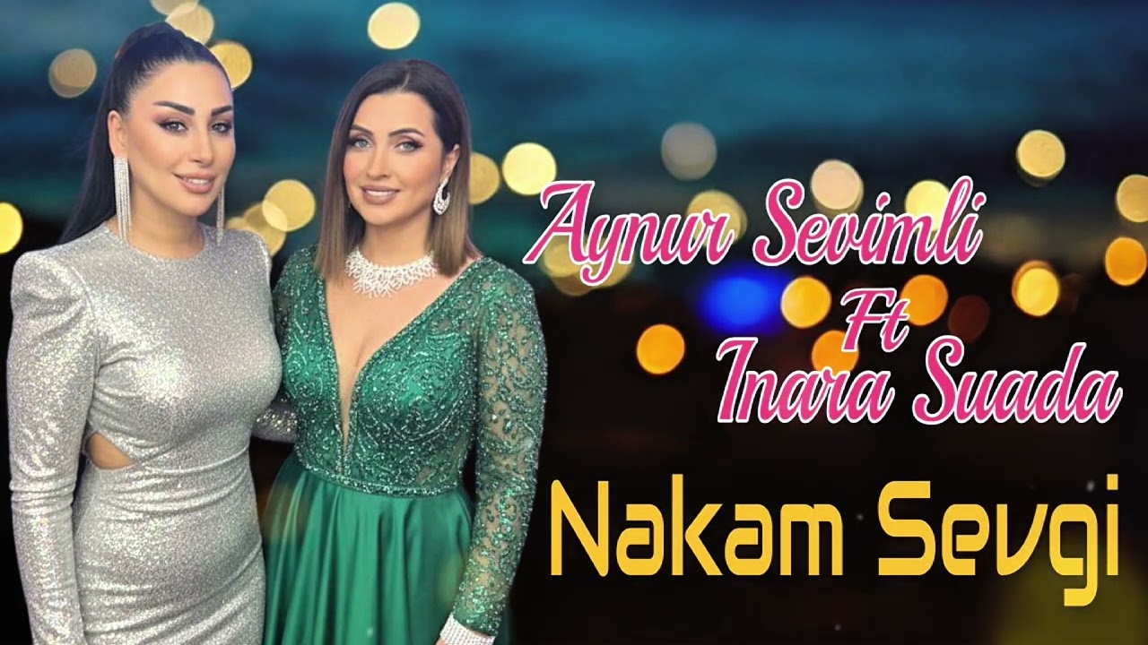 Aynur Sevimli ft İnara Suada - Nakam Sevgi 2025 (Resmi Musiqi)