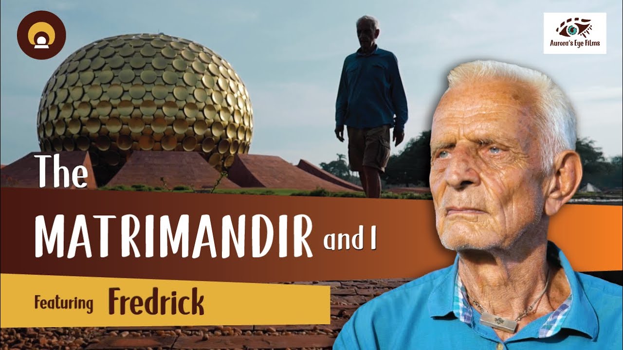 Matrimandir & I : ‘Matrimandir evolves as we evolve.’ - Fredrick | Auroras Eye Films