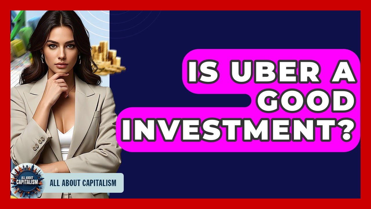 Is Uber A Good Investment? - All About Capitalism
