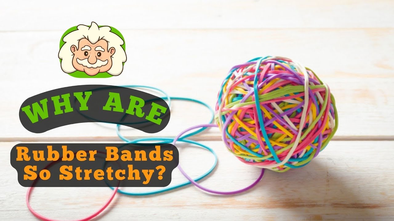 Why Are Rubber Bands So Stretchy?