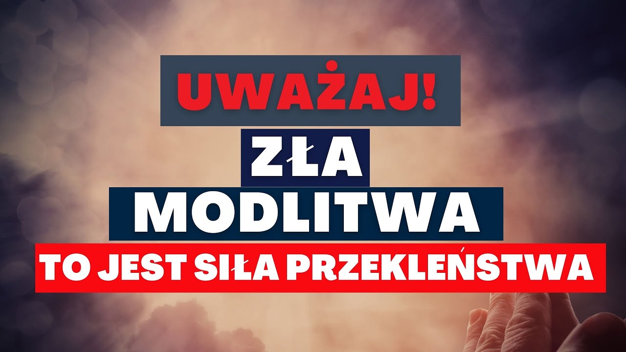 UWAŻAJ! Zła modlitwa. TO jest siła przekleństwa