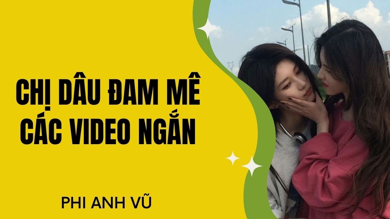 [Truyện Audio] Chị Dâu Đam Mê Các Video Ngắn | Phi Anh Vũ