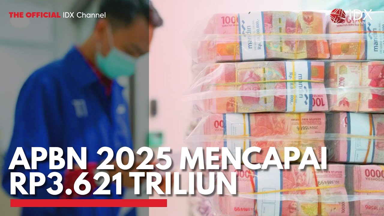 APBN 2025 Mencapai Rp3.621 Triliun | IDX CHANNEL