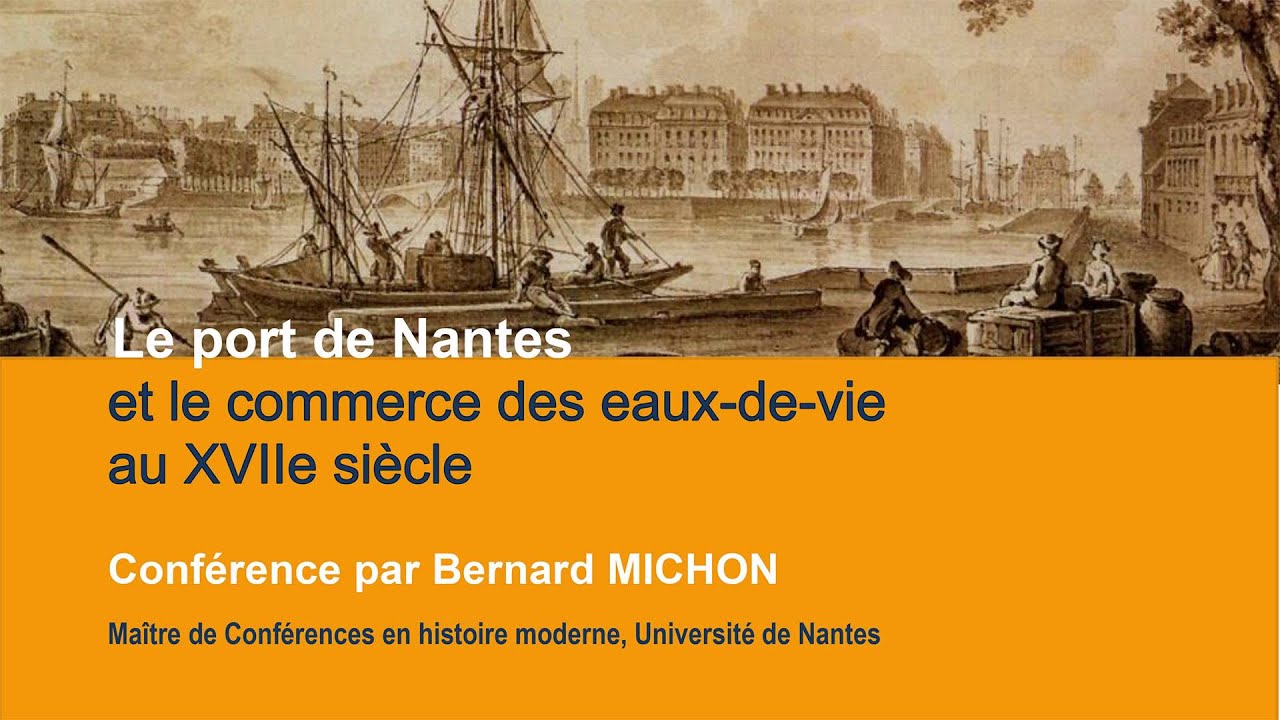 Le port de Nantes et le commerce des eaux-de-vie au XVIIe siècle- Conférence Université sur Lie 2015