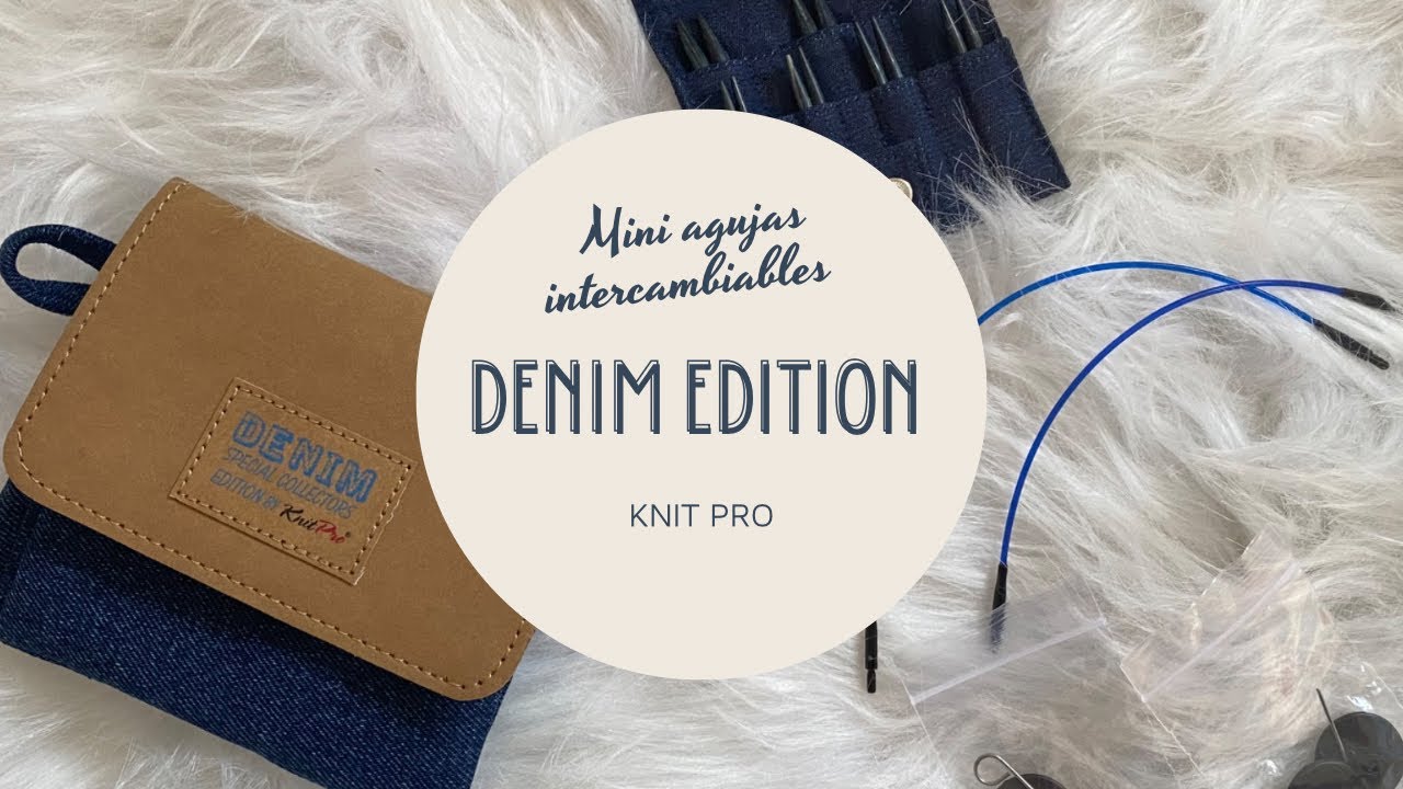 Entre agujas - Podcast 12 : Mi nuevo Kit de mini agujas intercambiables Knit Pro Denim edition