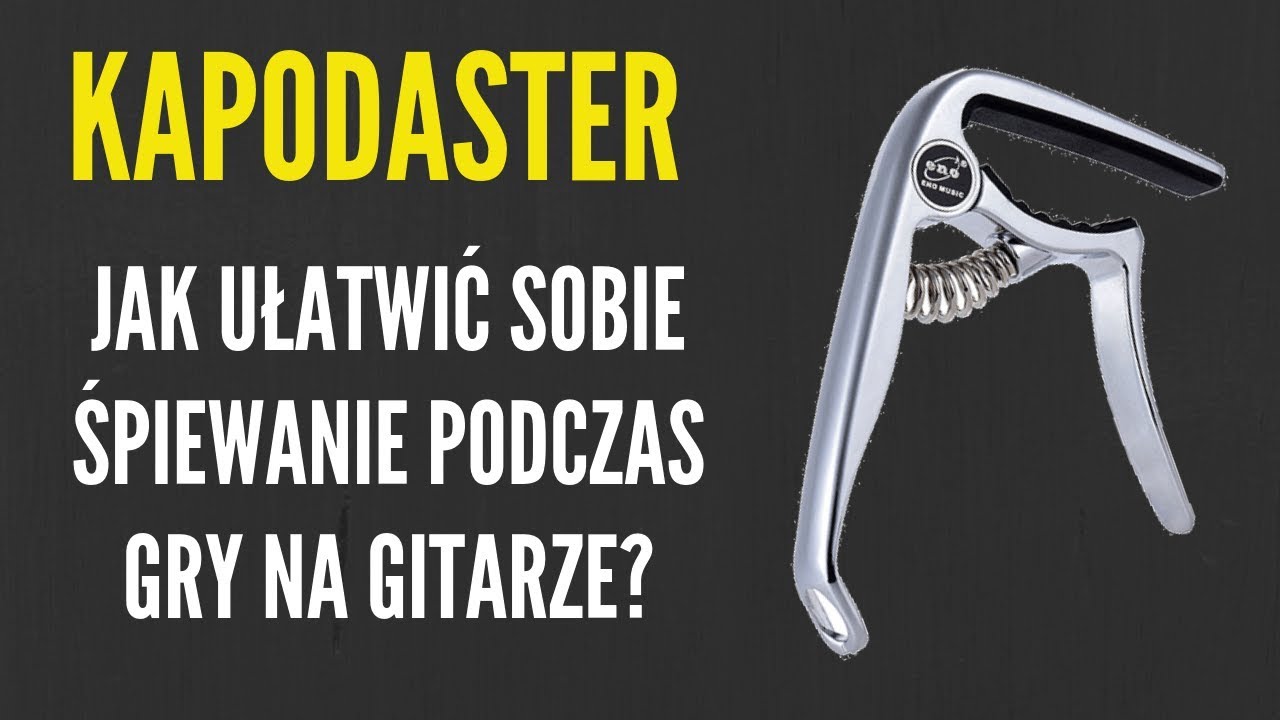 BONUS Jak ułatwić sobie śpiewanie z gitarą? - Czyli co to KAPODASTER i jak go używać? - JakZagrac.pl