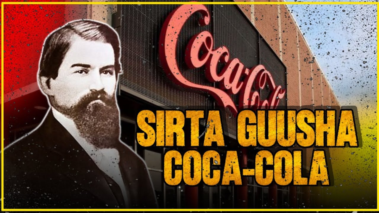 Sirta Guusha Coca-Cola  | Sidee Ay U Noqotay Shirkadda Ugu Weyn Dunida?