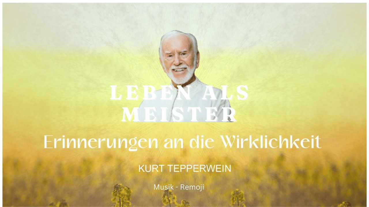 Kurt Tepperwein: 'Erinnerungen an die Wirklichkeit' - DIE EIGENE NATÜRLICHE VOLLKOMMENHEIT & Remoji