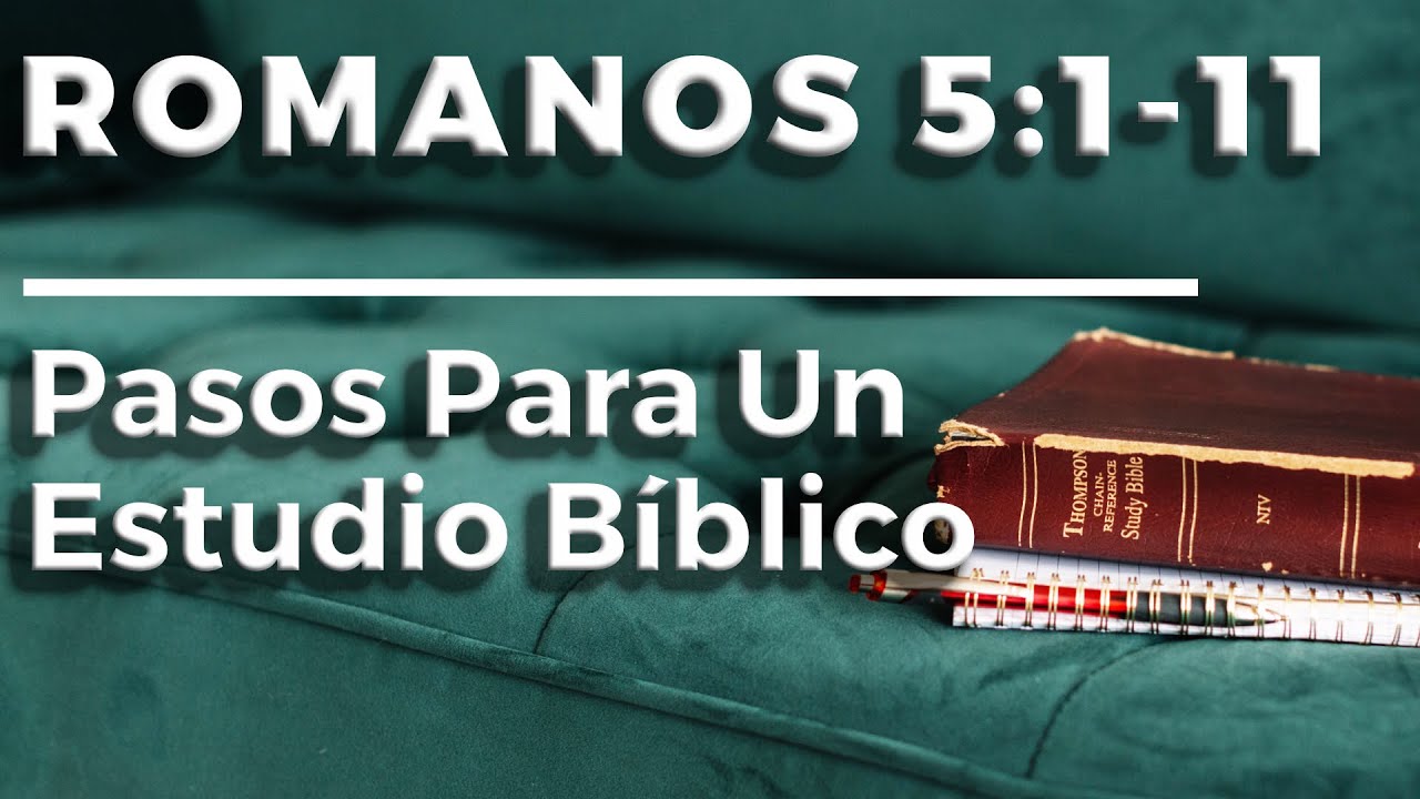Cómo Estudiar La Biblia (Pasos Para Un Estudio Bíblico - Romanos 5:1-11)