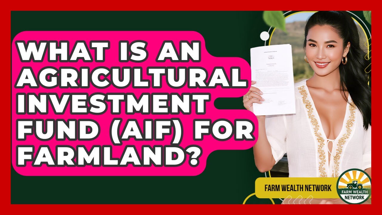 What Is An Agricultural Investment Fund (AIF) For Farmland? - Farm Wealth Network