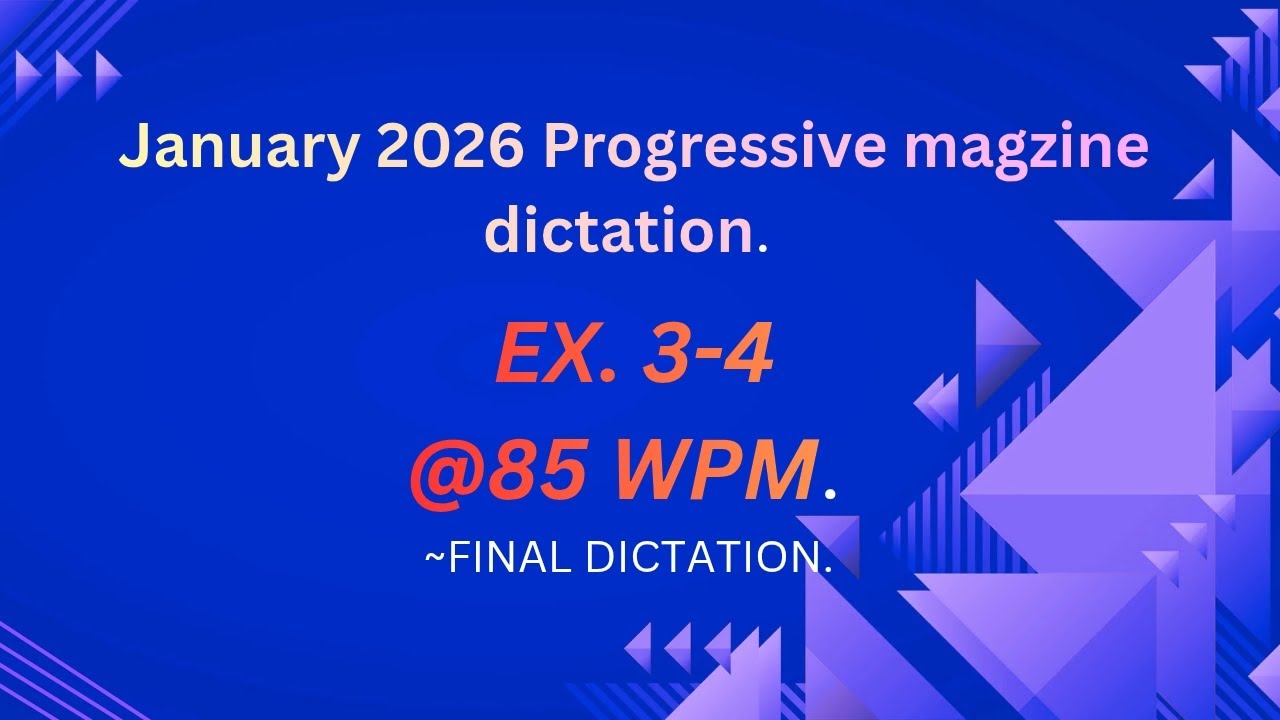 January Progressive dictation ex 3-4 @ 85 wpm. 
