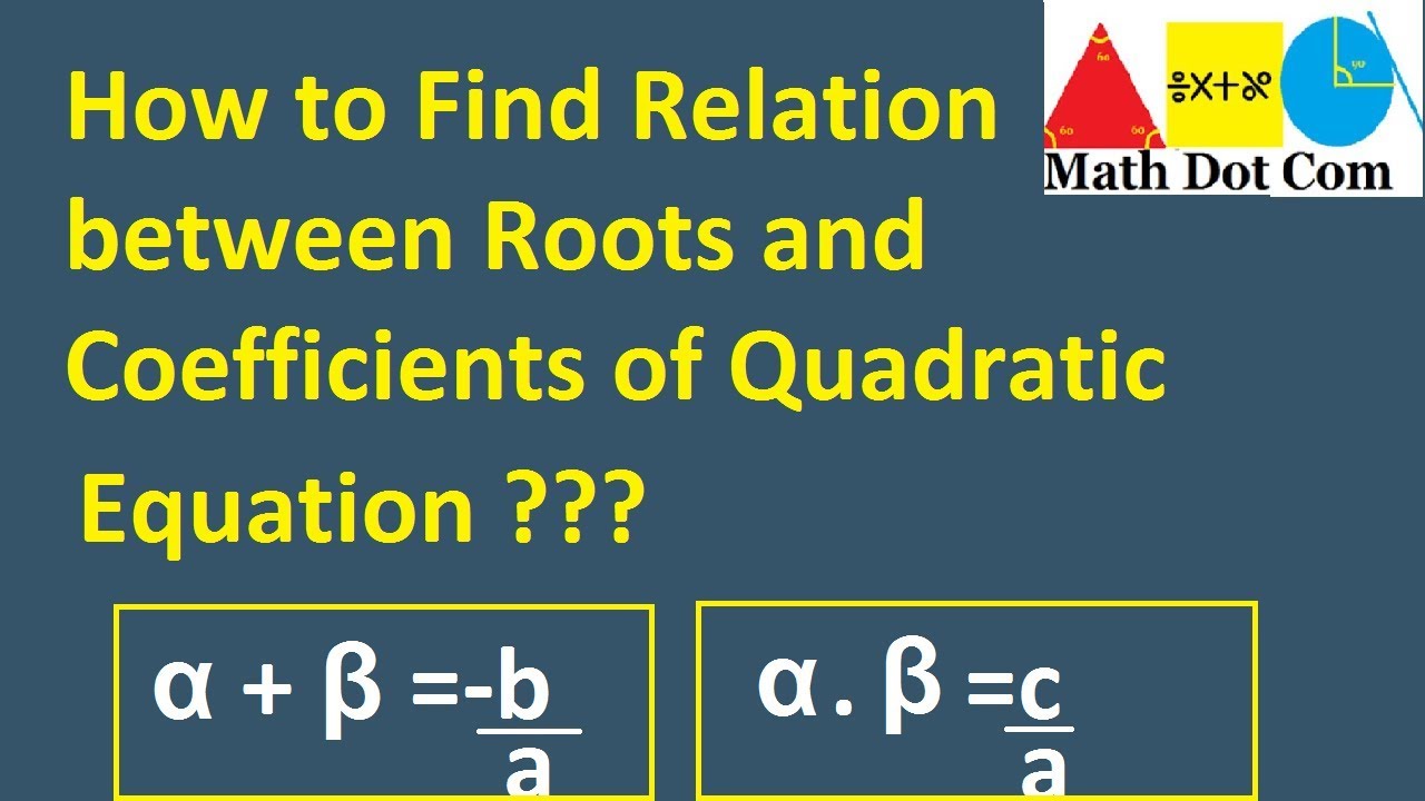 Relation Between Roots and Coefficients of Quadratic Equation | Math Dot Com