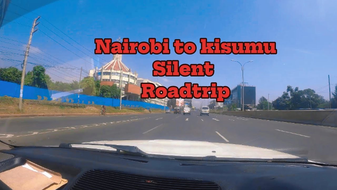 Roadtrip: Nairobi to kisumu silent drive