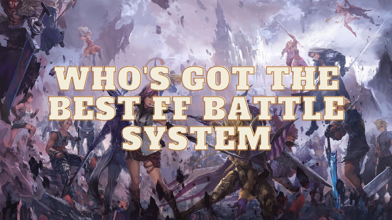 Ranking Final Fantasy Battle Systems W/ SquallNoctis