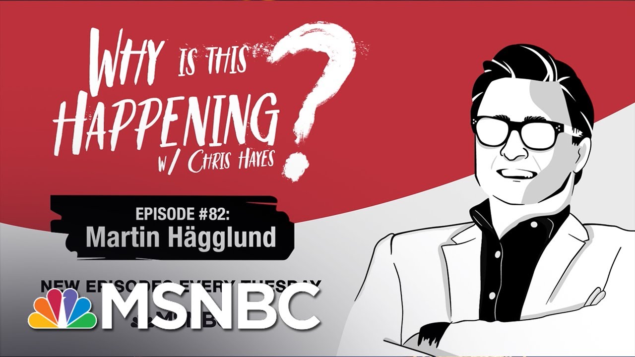 Chris Hayes Podcast With Martin Hägglund | Why Is This Happening? - Ep 82 | MSNBC