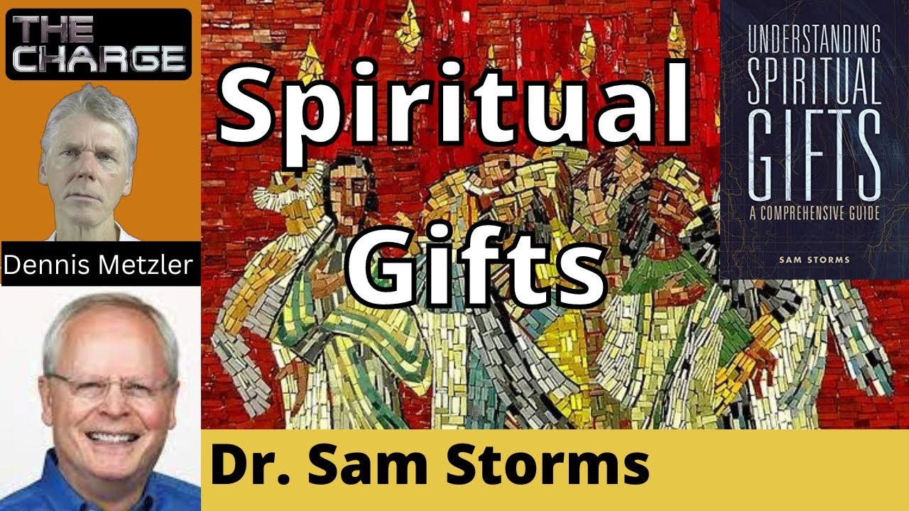 Understanding Spiritual Gifts: The Heart of the Pentecostal/Charismatic Movement with Dr. Sam Storms