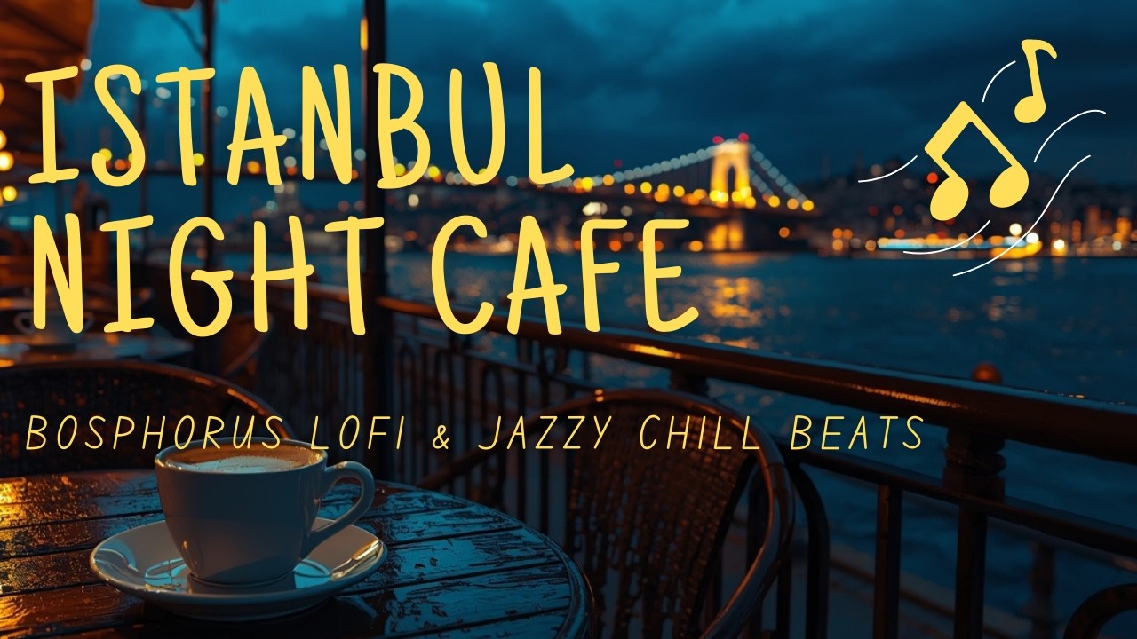Istanbul Night Cafe ☕ Chill Lofi Beats by the Bosphorus 🌧️