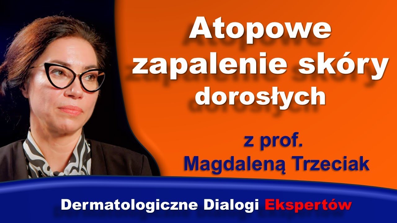 Atopowe zapalenie skóry dorosłych z prof. Magdaleną Trzeciak.
