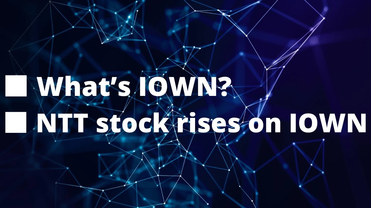 《 JAPANESE STOCK 》 What&rsquo;s NTT&rsquo;s IOWN?