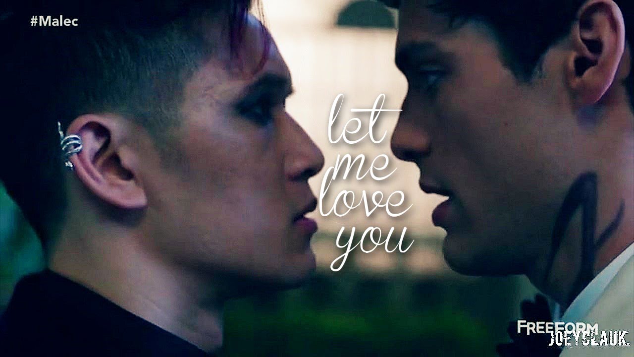 Alec & Magnus ::: let me love you