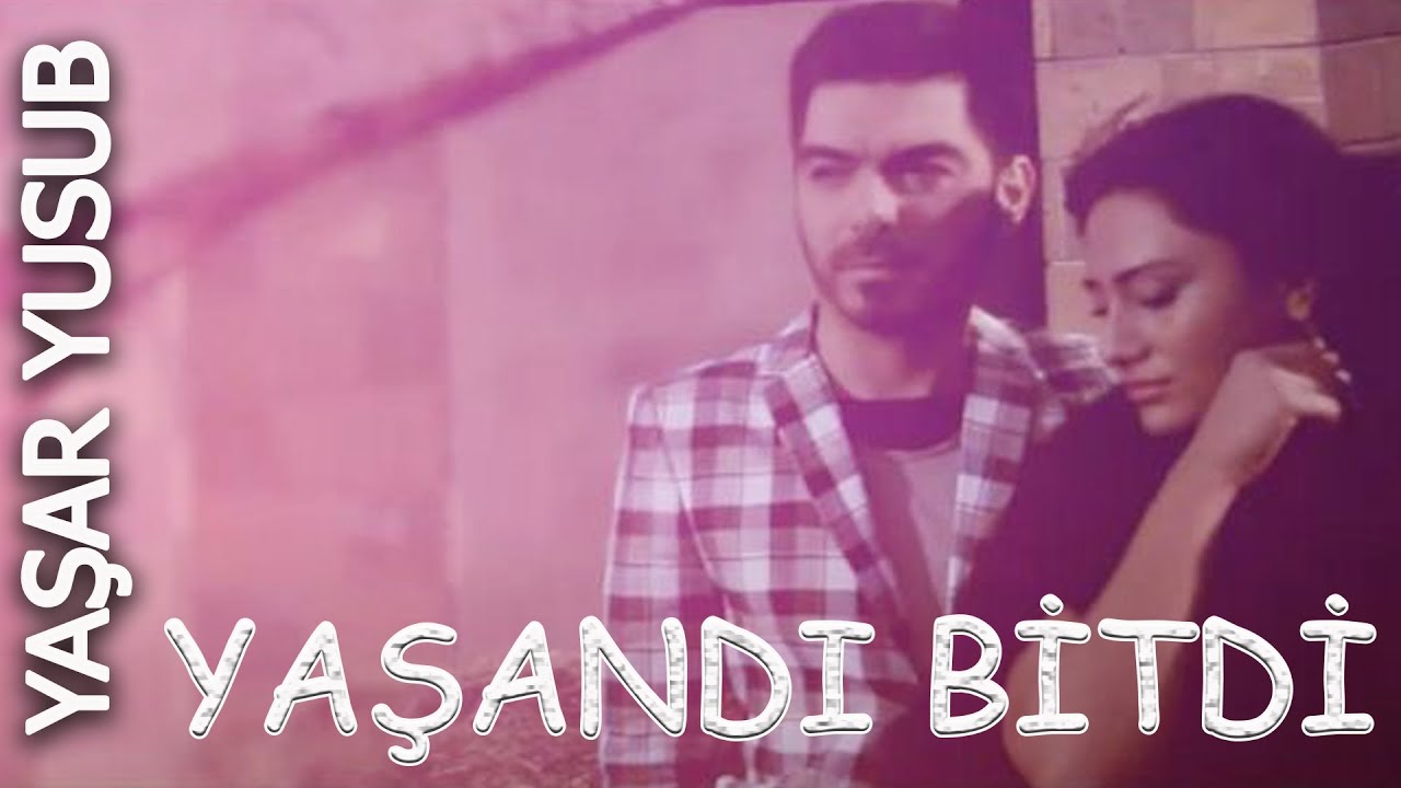 Yaşar Yusub &mdash; Yaşandı Bitdi (Rəsmi Musiqi Videosu)