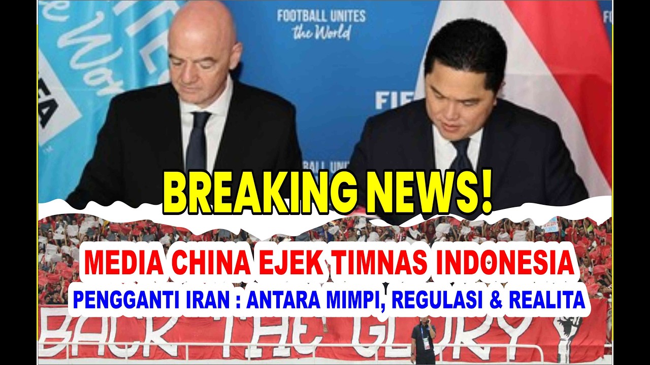 TIMNAS INDONESIA ~ PENGGANTI IRAN : ANTARA MIMPI, REGULASI & REALITAS ~ MEDIA CHINA EJEK TIMNAS INDO