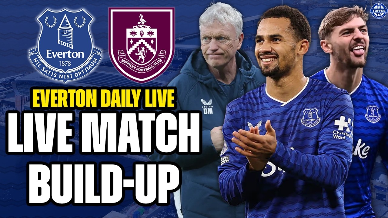 EVERTON V BURNLEY MATCH BUILD-UP!