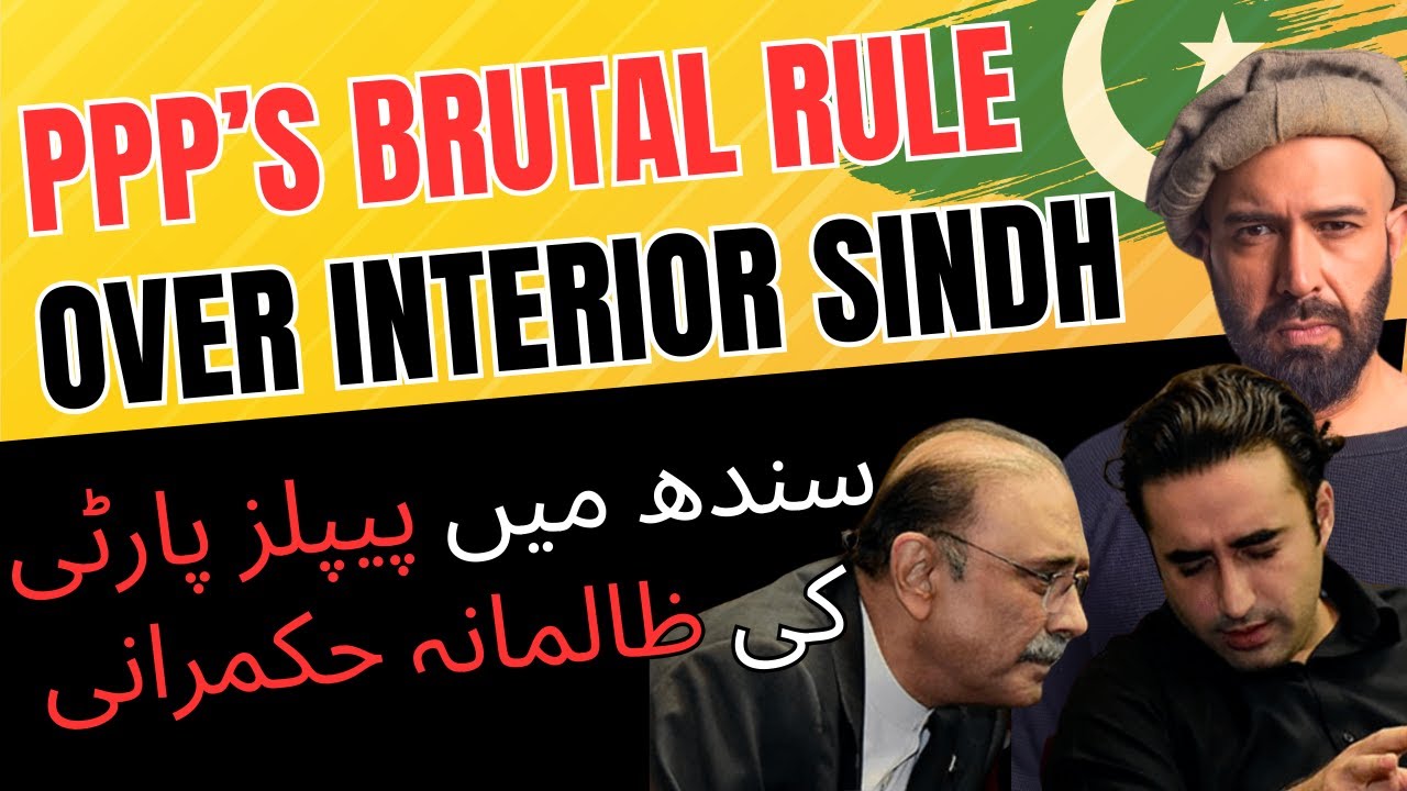 EXPLAINED - PPP's Brutal Rule Over Interior Sindh