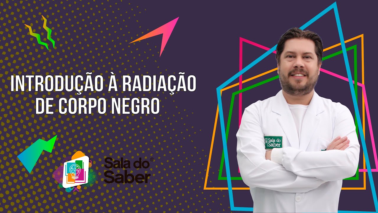 Física Moderna - Introdução à Radiação de Corpo Negro | Sala do Saber