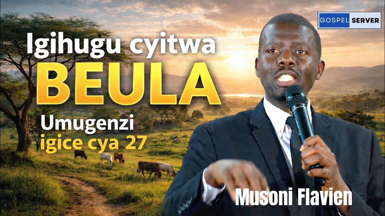 🔴 Ijambo ry'Imana | Igihugu Beula | Musoni Flavien | [Umugenzi igice cya 27]