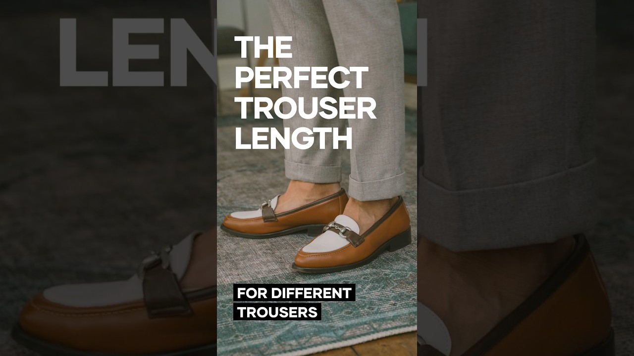 The Perfect Trouser Length for your style.