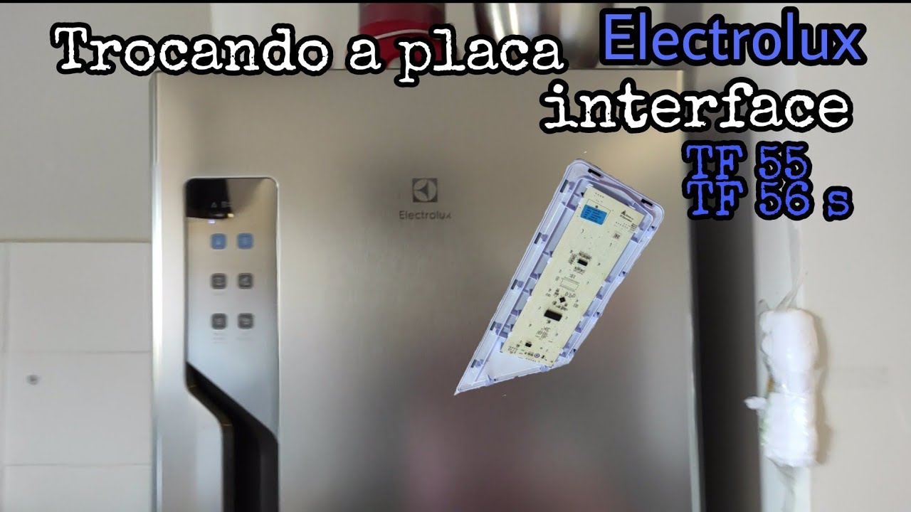 Como trocar a placa interface geladeira Electrolux TF55, TF55 s, TF56 e TF56 s