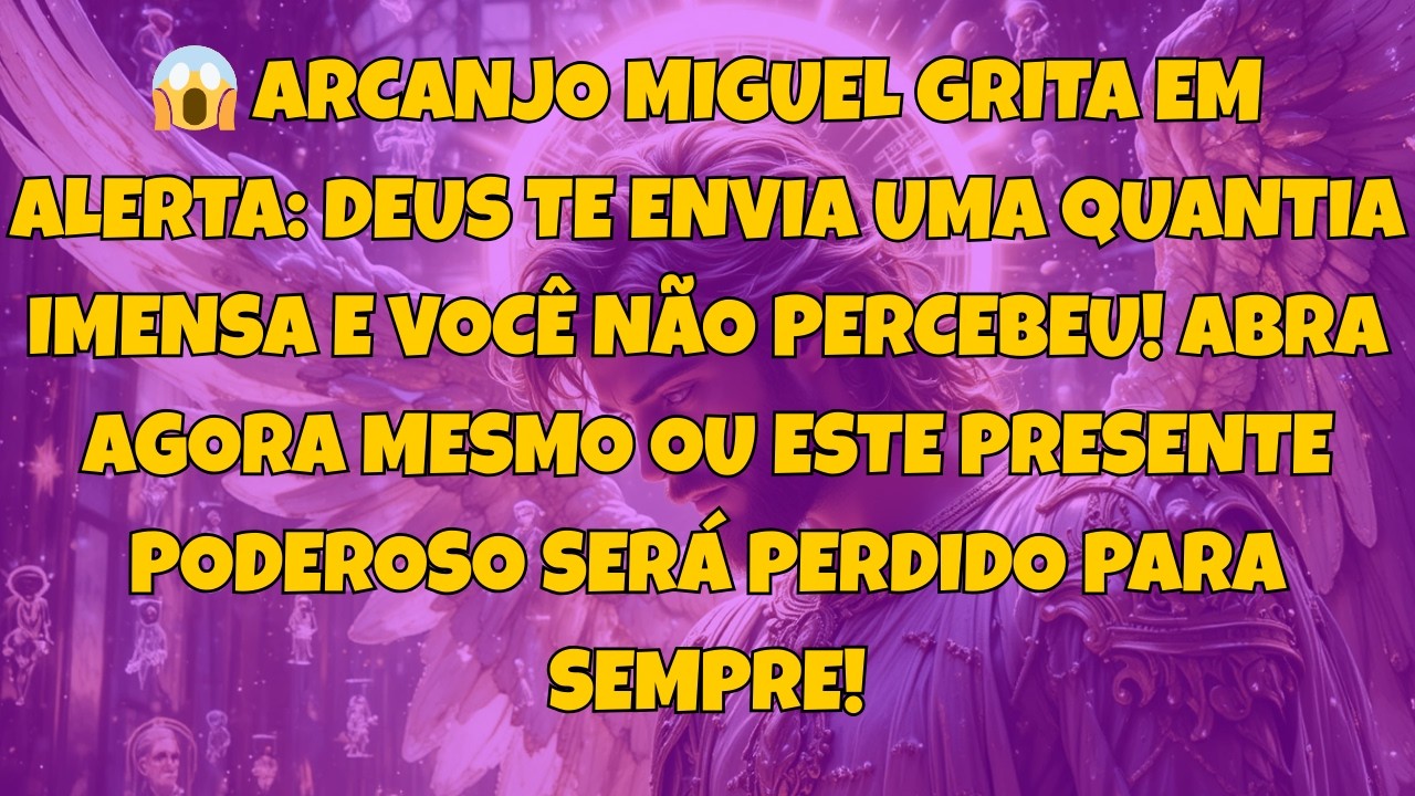 😱 ARCANJO MIGUEL GRITA EM ALERTA: DEUS TE ENVIA UMA QUANTIA IMENSA E VOCÊ...