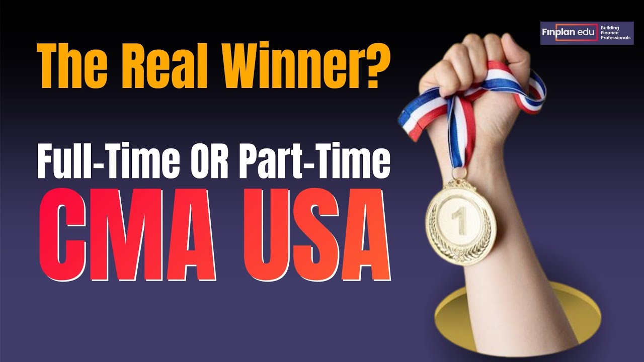 Full-Time vs. Part-Time | CMA Study Plan | Which is Right for You?