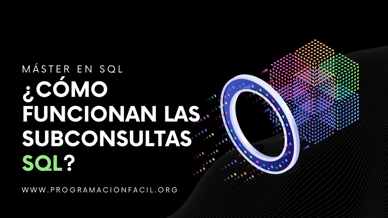 ¿Cómo se utilizan las SUBCONSULTAS en SQL?- MÁSTER EN SQL #19
