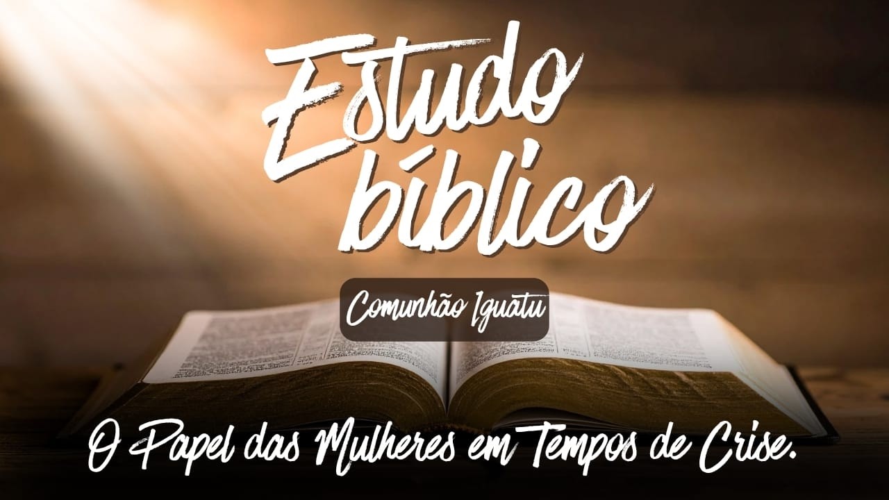 Escola Bíblica//O papel das mulheres em tempos de crise//10.03.26
