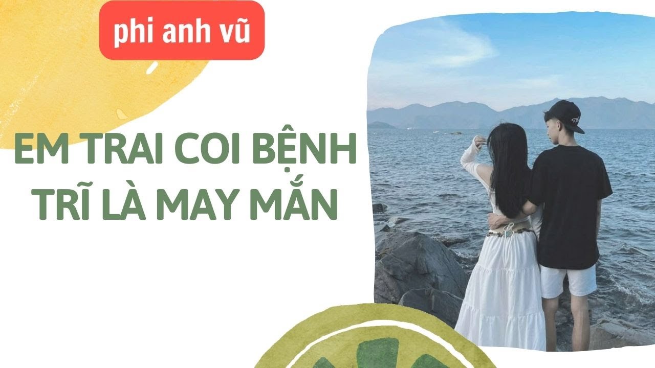 [Truyện Audio] Em Trai Coi Bệnh Trĩ Là May Mắn | Phi Anh Vũ