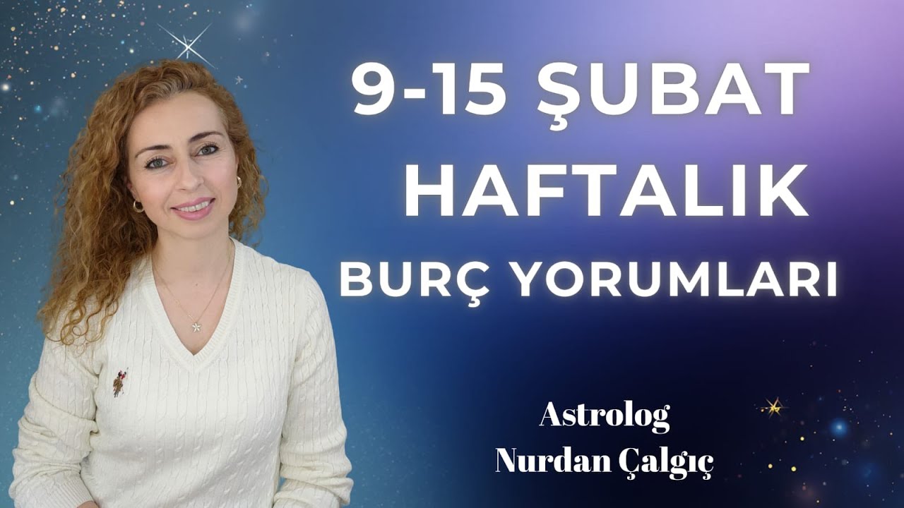 9 - 15 ŞUBAT HAFTALIK BURÇ YORUMLARI