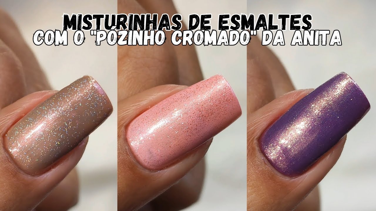 MISTURINHAS DE ESMALTES COM O PÓZINHO CROMADO DA ANITA COSMÉTICOS TUTORIAL 