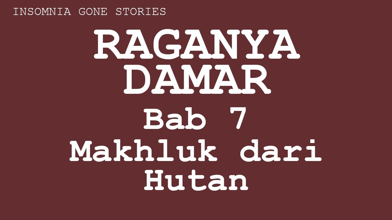 Raganya Damar Bab 7 Makhluk dari Hutan