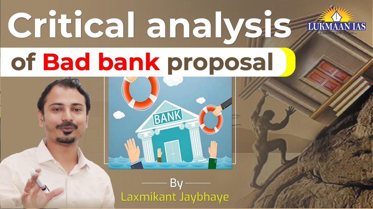 Critical analysis of Bad bank proposal | By Laxmikant Jaybhaye | Lukmaan IAS